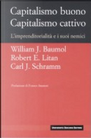 Capitalismo buono capitalismo cattivo. L'imprenditorialità e i suoi nemici by Carl J. Schramn, Robert E. Litan, William J. Baumol