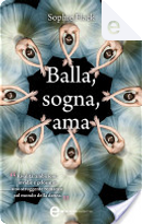 Balla, sogna, ama by Sophie Flack