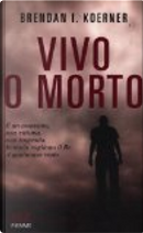 Vivo o morto by Brendan I. Koerner