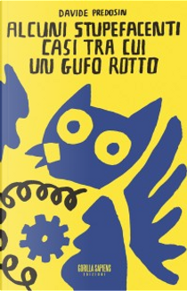 Alcuni stupefacenti casi tra cui un gufo rotto by Davide Predosin