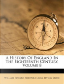 A History of England in the Eighteenth Century, Volume 8 by Irving Stone