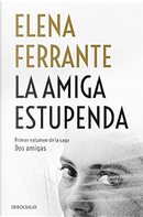 La amiga estupenda by Elena Ferrante