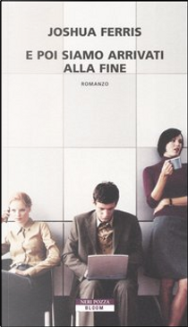 E poi siamo arrivati alla fine by Joshua Ferris