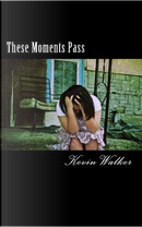 These Moments Pass by Kevin Walker