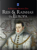 A História Secreta dos Reis & Rainhas da Europa by Brenda Ralph Lewis