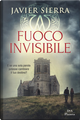 Fuoco invisibile by Javier Sierra