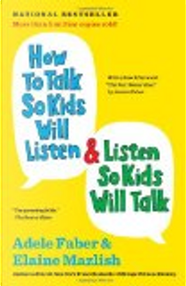 How to Talk So Kids Will Listen & Listen So Kids Will Talk by Adele Faber, Elaine Mazlish