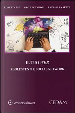 Il tuo web. Adolescenti e social network by Geo Ceccaroli, Raffaella Sette, Roberta Bisi