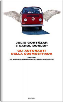 Gli autonauti della cosmostrada by Carol Dunlop, Julio Cortazar