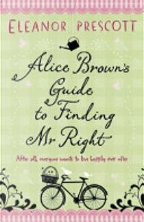 Alice Brown's Guide to Finding Mr Right by Eleanor Prescott