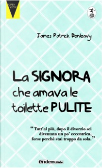 La signora che amava le toilette pulite by James P. Donleavy