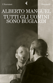 Tutti gli uomini sono bugiardi by Alberto Manguel