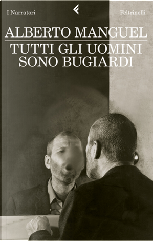 Tutti gli uomini sono bugiardi by Alberto Manguel