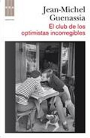 El club de los optimistas incorregibles by Jean-Michel Guenassia