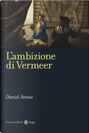 L'ambizione di Vermeer by Daniel Arasse