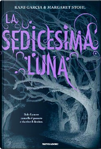 La sedicesima luna by Kami Garcia, Margaret Stohl
