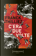 C'era due volte by Franck Thilliez