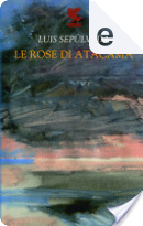 Le rose di Atacama by Luis Sepulveda