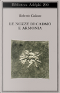 Le nozze di Cadmo e Armonia by Roberto Calasso