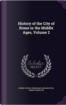 History of the City of Rome in the Middle Ages, Volume 2 by Irving Stone