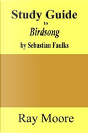 Study Guide Birdsong by Ray Moore