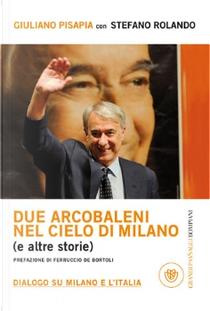 Due arcobaleni nel cielo di Milano by Giuliano Pisapia, Stefano Rolando