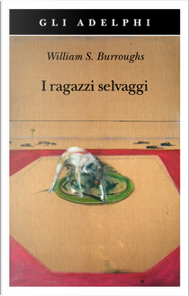 I ragazzi selvaggi by Andrew Tanzi, William S. Burroughs