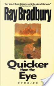 Quicker Than the Eye by Ray Bradbury