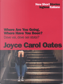 Where are you going, where have you been? / Dove vai, dove sei stata? by Joyce Carol Oates