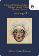 Cucina in giallo by Alessandro Robecchi, Alicia Giménez-Bartlett, Antonio Manzini, Francesco Recami, Gaetano Savatteri, Marco Malvaldi, Santo Piazzese, Simona Tanzini