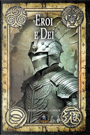 Eroi e dei by Alberto Henriet, Carlo Menzinger di Preussenthal, Fabiana Redivo, Fabio Calabrese, Lorenzo Davia, Luca Nisi, Luigi Valerio, Mariangela Mariga, Paolo Ninzatti, Paolo Secondini