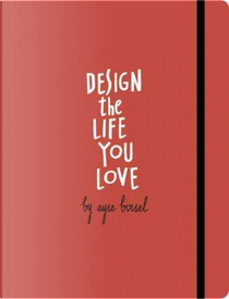 Design the Life You Love by Ayse Birsel