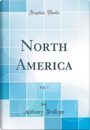 North America, Vol. 1 (Classic Reprint) by Anthony Trollope