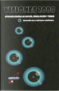Visiones 2008 by Andrés Torralba Ureña, Claudio Amadeo, Daniel Pérez Navarro, Elena Alonso Frayle, Enric Herce Escarrà, Fabio Ferreras, Francisco Jesús Franco Díaz, Inmaculada Rumbau Talens, Jesús Jiménez Cáñada, José María Pérez Hernández, José Ramón Vila Martínez, José Ramón Vázquez Peñas, Laura Quijano Vicenzi, Sergio Macías García, Ángel Guardiola Gómez Visiones 2008 by Andrés Torralba Ureña, Claudio Amadeo, Daniel Pérez Navarro, Elena Alonso Frayle, Enric Herce Escarrà, Fabio Ferreras, Francisco Jesús Franco Díaz, Inmaculada Rumbau Talens, Jesús Jiménez Cáñada, José María Pérez Hernández, José Ramón Vila Martínez, José Ramón Vázquez Peñas, Laura Quijano Vicenzi, Sergio Macías García, Ángel Guardiola Gómez