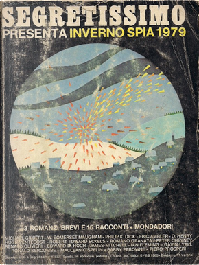 Segretissimo Inverno spia 1979 by Barry Perowne, Edward D. Hoch, Eric Ambler, Gavin Lyall, Hugh Pentecost, Ian Fleming, James Mitchell, MacLean O'Spelin, Michael Gilbert, O. Henry, Peter Cheyney, Philip K. Dick, Piero Prosperi, Renato Olivieri, Robert Edward Eckels, Romano Granata, Ronald Sercombe, William Somerset Maugham Segretissimo Inverno spia 1979 by Barry Perowne, Edward D. Hoch, Eric Ambler, Gavin Lyall, Hugh Pentecost, Ian Fleming, James Mitchell, MacLean O'Spelin, Michael Gilbert, O. Henry, Peter Cheyney, Philip K. Dick, Piero Prosperi, Renato Olivieri, Robert Edward Eckels, Romano Granata, Ronald Sercombe, William Somerset Maugham
