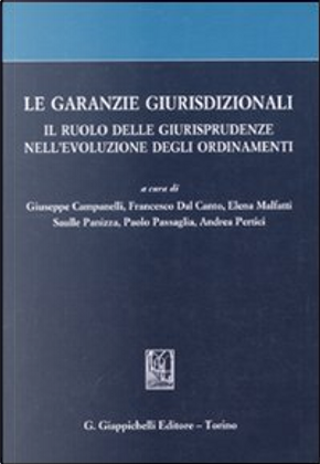 Le garanzie giurisdizionali by Andrea Pertici, Angioletta Sperti, Cristina Napoli, Elena Malfatti, Filippo Caporilli, Francesca Raia, Francesco Dal Canto, Gianluca Famiglietti, Gian Marco Sbrana, Giovanni Vaglio, Giuseppe Campanelli, Lara Isolani, Maria Pia Larné, Nicola Pignatelli, Nicola Vizioli, Paolo Bianchi, Paolo Passaglia, Pietro Paolo Sabatelli, Saulle Panizza, Tiziano Checcoli, Tommaso Giovannetti Le garanzie giurisdizionali by Andrea Pertici, Angioletta Sperti, Cristina Napoli, Elena Malfatti, Filippo Caporilli, Francesca Raia, Francesco Dal Canto, Gianluca Famiglietti, Gian Marco Sbrana, Giovanni Vaglio, Giuseppe Campanelli, Lara Isolani, Maria Pia Larné, Nicola Pignatelli, Nicola Vizioli, Paolo Bianchi, Paolo Passaglia, Pietro Paolo Sabatelli, Saulle Panizza, Tiziano Checcoli, Tommaso Giovannetti