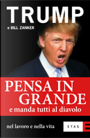 Pensa in grande e manda tutti al diavolo by Bill Zanker, Donald J. Trump