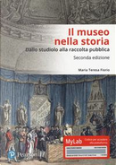 Il museo nella storia. Dallo «studiolo» alla raccolta pubblica. Ediz. Mylab by Maria Teresa Fiorio