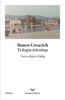 Trilogia triestina by Mauro Covacich