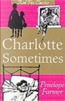 Charlotte Sometimes by Penelope Farmer