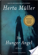 The Hunger Angel by Herta M Ller, Herta Mueller, Herta Müller