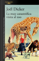 La muy catastrófica visita al zoo by Joël Dicker