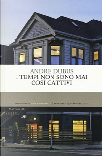 I tempi non sono mai così cattivi by Andre Dubus