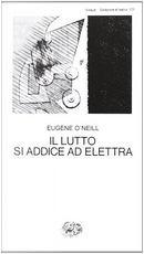 Il lutto si addice ad Elettra by Eugene O'Neill