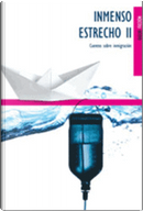 Inmenso estrecho II by Ahmed Ararou, Amalio Moratalla, Andres Neuman, Carlos Alonso Dorrego, Driss Ksikes, Eric Frattini, Erich Hackl, Ernesto Estrella Cózar, Fernando Iwasaki, Isaac Rosa, Ismael Serrano, José María Pérez Zúñiga, José María Rodríguez Matarredona, José Ovejero, Juan Carlos Chirinos, Juan Carlos Méndez Guédez, Juan José Téllez, Luis Gómez, Nicolás Melini, Rafael Muñoz Zayas, Ramiro Calle, Ronaldo Menéndez, Santiago Roncagliolo, Tito Losada, Vicente Molina Foix, Ángel Fernández Fermoselle Inmenso estrecho II by Ahmed Ararou, Amalio Moratalla, Andres Neuman, Carlos Alonso Dorrego, Driss Ksikes, Eric Frattini, Erich Hackl, Ernesto Estrella Cózar, Fernando Iwasaki, Isaac Rosa, Ismael Serrano, José María Pérez Zúñiga, José María Rodríguez Matarredona, José Ovejero, Juan Carlos Chirinos, Juan Carlos Méndez Guédez, Juan José Téllez, Luis Gómez, Nicolás Melini, Rafael Muñoz Zayas, Ramiro Calle, Ronaldo Menéndez, Santiago Roncagliolo, Tito Losada, Vicente Molina Foix, Ángel Fernández Fermoselle