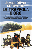 La trappola d'oro by James Oliver Curwood
