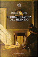 Storia e pratica del silenzio by Remo Bassetti