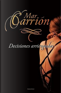 Decisiones arriesgadas by Mar Carrión