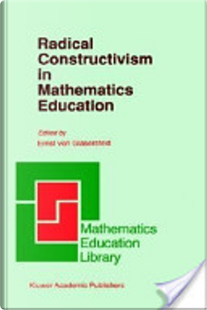 Radical constructivism in mathematics education by Ernst von Glasersfeld