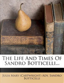 The Life and Times of Sandro Botticelli... by Sandro Botticelli